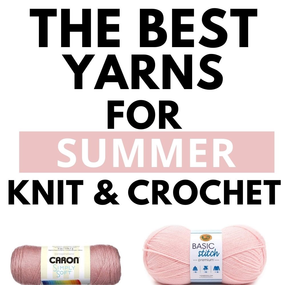 Best Yarns for Summer (you CAN knit and crochet in summer!) - A